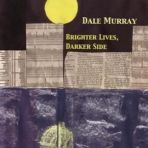 Brighter Lives, Darker Side by Dale Murray